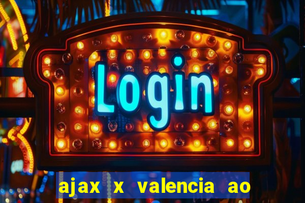 ajax x valencia ao vivo futemax